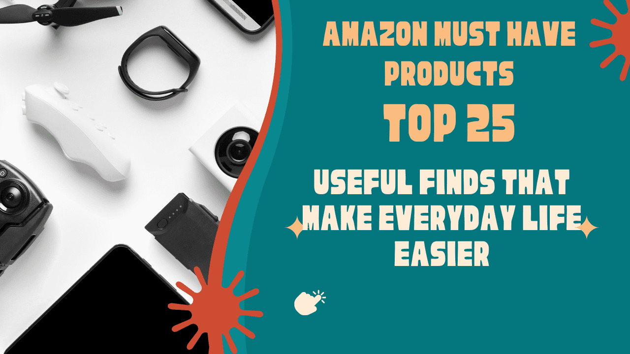 Amazon Must-Have Products: 25 Useful Finds That Make Everyday Life Easier